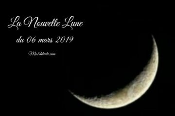 LA NOUVELLE LUNE DU 06 MARS 2019