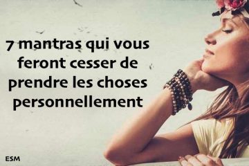7 mantras qui vous feront cesser de prendre les choses personnellement