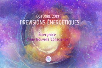 PRÉVISIONS ÉNERGÉTIQUES D’OCTOBRE 2019: Émergence d’une Nouvelle Conscience