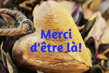 MERCI D’ÊTRE !