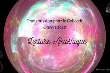 Transmission, lecture Akashique pour le Collectif – Octobre 2020 Transmission, lecture Akashique pour le Collectif – Octobre 2020