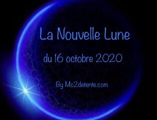 La NOUVELLE LUNE du 16 octobre 2020 selon MAUD