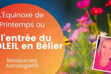 L’équinoxe de printemps ou l’entrée du Soleil en Bélier…