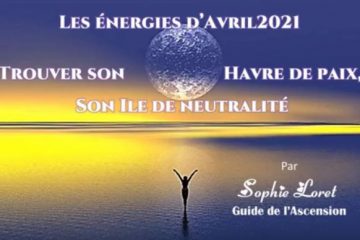 LES ÉNERGIES D’AVRIL 2021 – Trouver son Havre de Paix, son Île de Neutralité