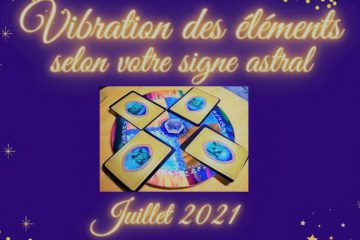 VIBRATION DES ÉLÉMENTS POUR LE MOIS DE JUILLET 2021 VIBRATION DES ÉLÉMENTS POUR LE MOIS DE JUILLET 2021