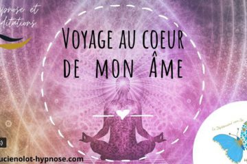 Méditation guidée hypnotique – “Voyage au Coeur de mon Âme” Méditation guidée hypnotique – “Voyage au Coeur de mon Âme”