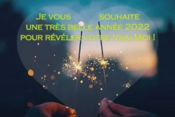 Révéler votre Vrai Moi, votre JE SUIS, votre Particule Divine… Vœux 2022! Révéler votre Vrai Moi, votre JE SUIS, votre Particule Divine… Vœux 2022!