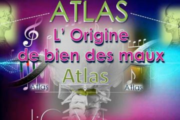 L’ ATLAS ou l’ ORIGINE DE BIEN DES MAUX & DOULEURS ?