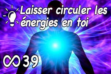 COMMENT LAISSER CIRCULER LES ÉNERGIES EN SOI