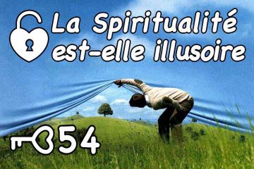 LA SPIRITUALITÉ EST-ELLE UNE ILLUSION ?