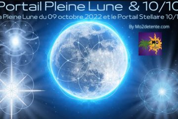 LA PLEINE LUNE DU 09 OCTOBRE 2022 ET LE GRAND PORTAIL STELLAIRE 10/10 LA PLEINE LUNE DU 09 OCTOBRE 2022 ET LE GRAND PORTAIL STELLAIRE 10/10