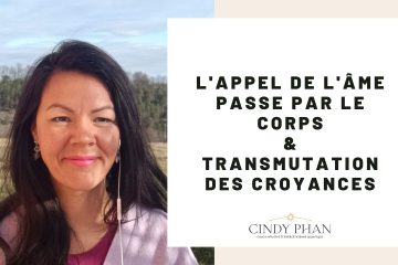 L’APPEL DE l’ÂME PASSE PAR LE CORPS – transmutation des croyances