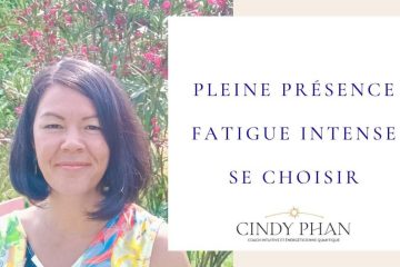 PLEINE PRÉSENCE – FATIGUE INTENSE – SE CHOISIR