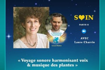 2 Rendez-vous avec Laure Charrin! Partie 2 : Soin « Voyage sonore harmonisant voix & musique des plantes » 2 Rendez-vous avec Laure Charrin! Partie 2 : Soin « Voyage sonore harmonisant voix & musique des plantes »