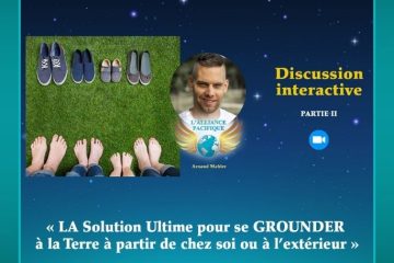 Parlons de ce sujet extrêmement important «LA Solution Ultime pour se GROUNDER à la Terre à partir de chez soi ou à l’extérieur» Partie 2