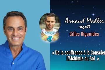 À VENIR CETTE SEMAINE : « De la souffrance à la Conscience – L’Alchimie du Soi » avec Gilles Riganides