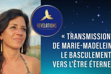 SÉANCE #1 DU NOUVEAU SÉMINAIRE ANIMÉ PAR MARIE-CHRIST’IN : « TRANSMISSION DE MARIE-MADELEINE: LE BASCULEMENT VERS L’ÊTRE ÉTERNEL »