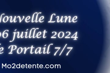 NOUVELLE LUNE DU 6 JUILLET 2024 & PORTAIL 7/7 NOUVELLE LUNE DU 6 JUILLET 2024 & PORTAIL 7/7