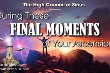 PENDANT CES DERNIERS MOMENTS DE VOTRE ASCENSION…