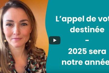 L’appel de votre destinée – 2025 SERA NOTRE ANNÉE !