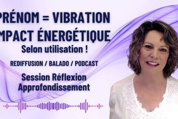 HONOREZ L’ESSENCE VIBRATOIRE DES PRÉNOMS DE TOUTES LES ÂMES !
