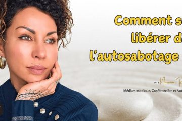 COMMENT SE LIBÉRER DE L’AUTO-SABOTAGE ?…
