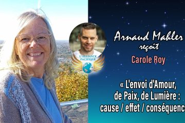 À VENIR CETTE SEMAINE : « L’envoi d’Amour, de Paix, de Lumière; cause/effet/conséquence » avec Carole Roy