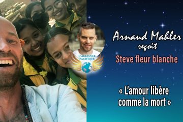 RETOUR SUR LA SEMAINE : « L’Amour se libère comme la mort » avec Steve Fleur Blanche